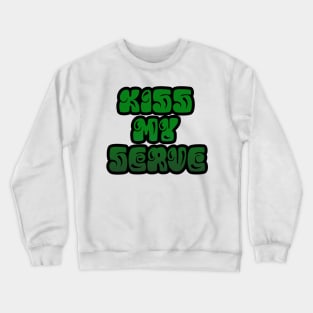 TENNIS: KISS MY SERVE Crewneck Sweatshirt